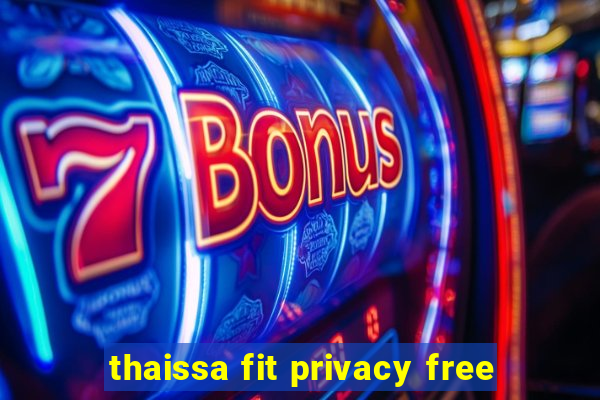 thaissa fit privacy free